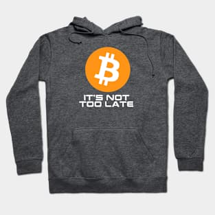 Bitcoin Not Too Late Hoodie